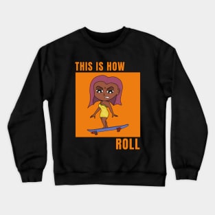 This is How I Roll Crewneck Sweatshirt